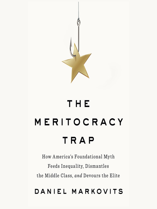 Title details for The Meritocracy Trap by Daniel Markovits - Wait list